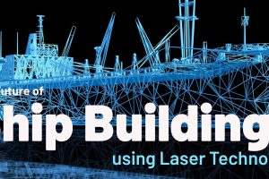 The Future Of Ship Building Using Laser Technology