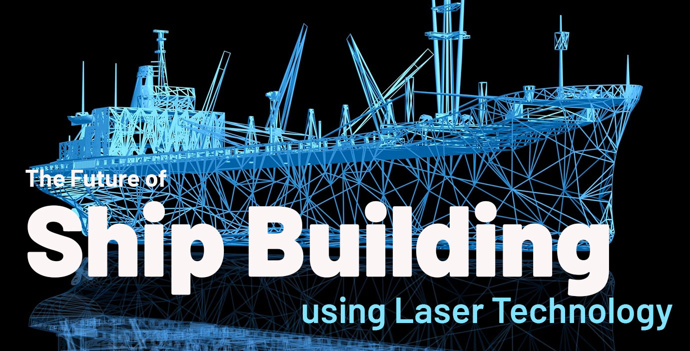 The Future Of Ship Building Using Laser Technology